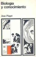 biologia y conocimiento (3ª ed.)-jean piaget-9788432300844 biologia y conocimiento (3ª ed.)-jean piaget-9788432300844