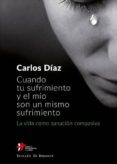 cuando tu sufrimiento y el mio son un mismo sufrimiento: la vida como sanacion compasiva-carlos diaz-9788433029744 cuando tu sufrimiento y el mio son un mismo sufrimiento: la vida como sanacion compasiva-carlos diaz-9788433029744