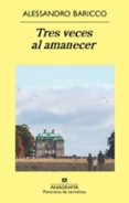 tres veces al amanecer (ebook)-alessandro baricco-9788433934444 tres veces al amanecer (ebook)-alessandro baricco-9788433934444