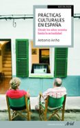 practicas culturales en españa: desde los años sesenta hasta la a ctualidad-9788434417144 practicas culturales en españa: desde los años sesenta hasta la a ctualidad-9788434417144