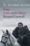 svein, el del caballo blanco (sajones, vikingos y normandos ii)-bernard cornwell-9788435018944 svein, el del caballo blanco (sajones, vikingos y normandos ii)-bernard cornwell-9788435018944