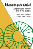 educacion para la salud: guia practica para promover estilos de v ida saludables-miguel costa cabanillas-ernesto lopez mendez-9788436822144 educacion para la salud: guia practica para promover estilos de v ida saludables-miguel costa cabanillas-ernesto lopez mendez-9788436822144