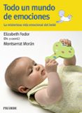 todo un mundo de emociones: la misteriosa vida emocional del bebe-elisabeth fodor-montserrat moran-9788436825244 todo un mundo de emociones: la misteriosa vida emocional del bebe-elisabeth fodor-montserrat moran-9788436825244