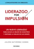 liderazgo por impulsion: un nuevo liderazgo para sacar lo mejor d e nosotros y obtener lo mejor de los demas-julian gutierrez conde-9788436828344 liderazgo por impulsion: un nuevo liderazgo para sacar lo mejor d e nosotros y obtener lo mejor de los demas-julian gutierrez conde-9788436828344