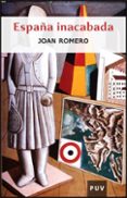 españa inacabada-joan romero-9788437064444 españa inacabada-joan romero-9788437064444
