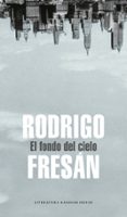 el fondo del cielo-rodrigo fresan-9788439721444 el fondo del cielo-rodrigo fresan-9788439721444