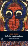 religion y antropologia: una introduccion critica-brian morris-9788446024644 religion y antropologia: una introduccion critica-brian morris-9788446024644