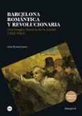 barcelona romantica y revolucionaria (2ª ed.): una imagen literaria de la ciudad (1833-1843)-celia romea castro-9788447540044 barcelona romantica y revolucionaria (2ª ed.): una imagen literaria de la ciudad (1833 1843) celia romea castro 9788447540044