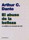 el abuso de la belleza: la estetica y el concepto del arte-arthur c. danto-9788449316944 el abuso de la belleza: la estetica y el concepto del arte-arthur c. danto-9788449316944