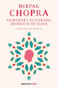 reinventa tu cuerpo, resucita tu alma: como crear un nuevo yo-deepak chopra-9788466331944 reinventa tu cuerpo, resucita tu alma: como crear un nuevo yo-deepak chopra-9788466331944