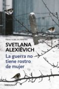 la guerra no tiene rostro de mujer-svetlena alexievich-9788466338844 la guerra no tiene rostro de mujer-svetlena alexievich-9788466338844