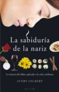 la sabiduria de la nariz: la ciencia del olfato aplicada a la vid a cotidiana-avery gilbert-9788466635844 la sabiduria de la nariz: la ciencia del olfato aplicada a la vid a cotidiana-avery gilbert-9788466635844