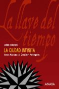la llave del tiempo iii : la ciudad infinita-ana alonso-javier pelegrin-9788466765244 la llave del tiempo iii : la ciudad infinita-ana alonso-javier pelegrin-9788466765244