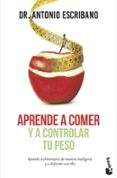 aprende a comer y a controlar tu peso-antonio escribano-9788467046144 aprende a comer y a controlar tu peso-antonio escribano-9788467046144