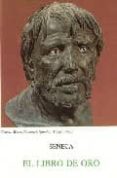 el libro de oro. pensamientos escogidos. tratado de los beneficio s (5ª ed.)-lucio anneo seneca-9788470830044 el libro de oro. pensamientos escogidos. tratado de los beneficio s (5ª ed.)-lucio anneo seneca-9788470830044