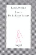juegos de la edad tardia-luis landero-9788472236844 juegos de la edad tardia-luis landero-9788472236844