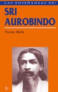 las enseñanzas de sri aurobindo: realizacion espiritual y transfo rmacion integral-vicente merlo-9788472453944 las enseñanzas de sri aurobindo: realizacion espiritual y transfo rmacion integral-vicente merlo-9788472453944