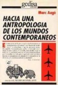 hacia una antropologia de los mundos contemporaneos-marc auge-9788474325744 hacia una antropologia de los mundos contemporaneos-marc auge-9788474325744