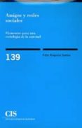 amigos y redes sociales: elementos para una sociologia de la amis tad-felix requena santos-9788474762044 amigos y redes sociales: elementos para una sociologia de la amis tad-felix requena santos-9788474762044