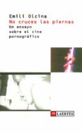no cruces las piernas: un ensayo sobre el cine pornografico-emili olcina-9788475842844 no cruces las piernas: un ensayo sobre el cine pornografico-emili olcina-9788475842844
