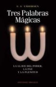 tres palabras magicas: la llave del poder, la paz y la plenitud-u.s. andersen-9788477208044 tres palabras magicas: la llave del poder, la paz y la plenitud-u.s. andersen-9788477208044
