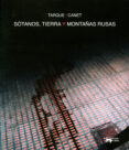 sotanos, tierra y montañas rusas-carlos tarque-thomas canet-9788477749844 sotanos, tierra y montañas rusas-carlos tarque-thomas canet-9788477749844