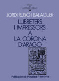 llibreters i impressors a la corona d arago-josep rubio balaguer-9788478264544 llibreters i impressors a la corona d arago-josep rubio balaguer-9788478264544