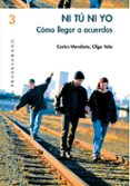 ni tu ni yo: como llegar a acuerdos-carles mendieta-olga vela-9788478273744 ni tu ni yo: como llegar a acuerdos-carles mendieta-olga vela-9788478273744