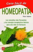 guia facil de homeopatia: las consultas mas frecuentes y los cons ejos terapeuticos basicos para una vida sin farmacos-adams peter-9788479275044 guia facil de homeopatia: las consultas mas frecuentes y los cons ejos terapeuticos basicos para una vida sin farmacos-adams peter-9788479275044