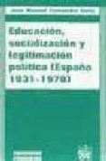 educacion, socializacion y legitimacion politica: españa, 1931-19 70-juan manuel fernandez soria-9788480027144 educacion, socializacion y legitimacion politica: españa, 1931-19 70-juan manuel fernandez soria-9788480027144