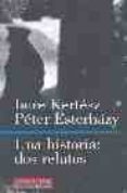 una historia: dos relatos-imre kertesz-peter esterhazy-9788481091144 una historia: dos relatos-imre kertesz-peter esterhazy-9788481091144