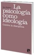 la psicologia como ideologia: contra la disciplina-ian parker-9788483195444 la psicologia como ideologia: contra la disciplina-ian parker-9788483195444