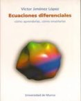 ecuaciones diferenciales: como aprenderlas, como enseñarlas-victor jimenez lopez-9788483711644 ecuaciones diferenciales: como aprenderlas, como enseñarlas-victor jimenez lopez-9788483711644