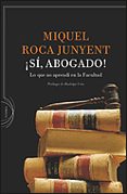 ¡si, abogado!: lo que no aprendi en la facultad-miquel roca i junyent-9788484329244 ¡si, abogado!: lo que no aprendi en la facultad-miquel roca i junyent-9788484329244