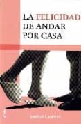 la felicidad de andar por casa-anibal cuevas-9788484692744 la felicidad de andar por casa-anibal cuevas-9788484692744