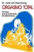 orgasmo total: tecnicas para el incremento del placer sexual-jack lee rosenberg-9788485805044 orgasmo total: tecnicas para el incremento del placer sexual-jack lee rosenberg-9788485805044