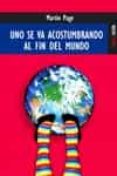 uno se va acostumbrando al fin del mundo-martin page-9788489624344 uno se va acostumbrando al fin del mundo-martin page-9788489624344
