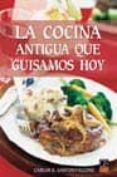 la cocina antigua que guisamos hoy-carlos e. santos falcone-9788489656444 la cocina antigua que guisamos hoy-carlos e. santos falcone-9788489656444