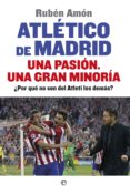atlético de madrid. una pasión. una gran minoría-ruben amon-9788490601044 atlético de madrid. una pasión. una gran minoría-ruben amon-9788490601044