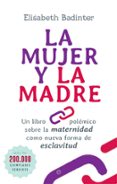 la mujer y la madre: un libro polemico sobre la maternidad como nueva forma de esclavitud-elisabeth badinter-9788491640844 la mujer y la madre: un libro polemico sobre la maternidad como nueva forma de esclavitud-elisabeth badinter-9788491640844