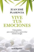 vive tus emociones. guia práctica para comprender y aprovechar nu estra energía-juan jose plasencia negrin-9788492801244 vive tus emociones. guia práctica para comprender y aprovechar nu estra energía-juan jose plasencia negrin-9788492801244