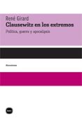 clausewitz en los extremos: politica, guerra y apocalipsis-rene girard-9788492946044 clausewitz en los extremos: politica, guerra y apocalipsis-rene girard-9788492946044