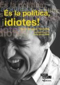 es la politica, idiotes!-quim brugue torruella-9788493924744 es la politica, idiotes!-quim brugue torruella-9788493924744