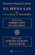 el mensaje de un curso de milagros: parte uno: todos son llamados : parte dos: pocos eligen escuchar-kenneth wapnick-9788494134944 el mensaje de un curso de milagros: parte uno: todos son llamados : parte dos: pocos eligen escuchar-kenneth wapnick-9788494134944