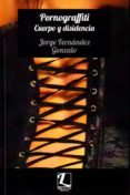 pornograffiti. cuerpo y disidencia-j. fernandez gonzalo-9788494251344 pornograffiti. cuerpo y disidencia-j. fernandez gonzalo-9788494251344
