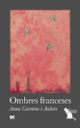 ombres franceses-anna carreras i aubets-9788494470844 ombres franceses-anna carreras i aubets-9788494470844
