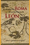 el legado de roma en la provincia de leon-emilio campomanes alvaredo-9788494734144 el legado de roma en la provincia de leon-emilio campomanes alvaredo-9788494734144