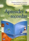 aprender a recordar: tecnicas practicas y ejercicios para mejorar su memoria-dominic o brien-9788495456144 aprender a recordar: tecnicas practicas y ejercicios para mejorar su memoria-dominic o brien-9788495456144