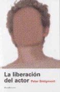 la liberacion del actor-peter bridgmont-9788495881144 la liberacion del actor-peter bridgmont-9788495881144