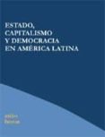 estado, capitalismo y democracia en america latina-atilio boron-9788496584044 estado, capitalismo y democracia en america latina-atilio boron-9788496584044